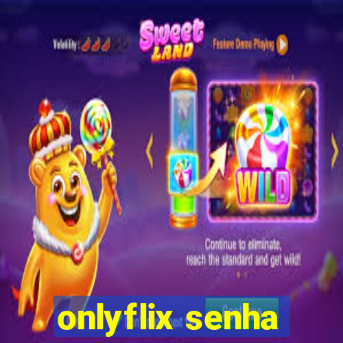 onlyflix senha