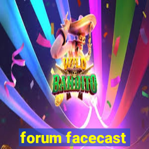 forum facecast