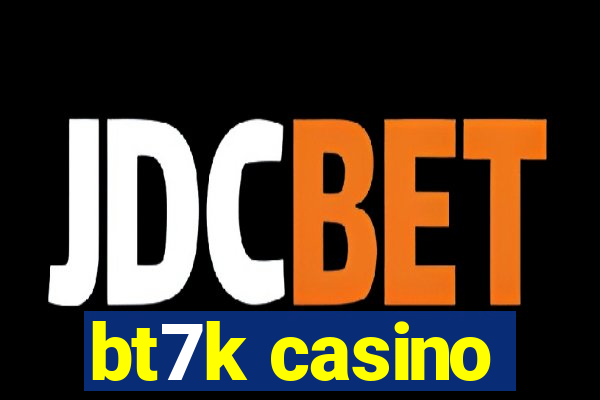 bt7k casino