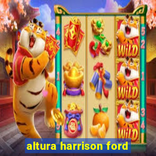 altura harrison ford