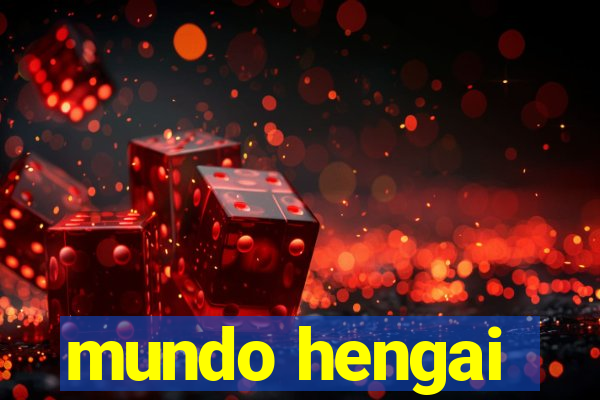 mundo hengai