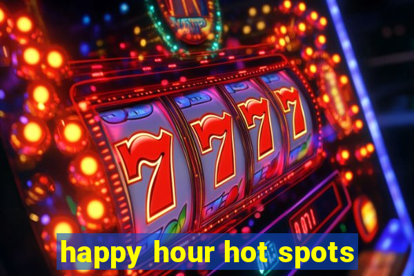 happy hour hot spots