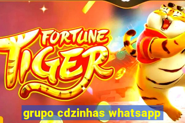 grupo cdzinhas whatsapp