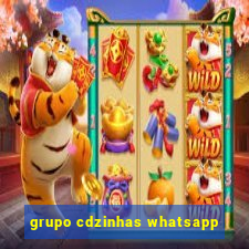 grupo cdzinhas whatsapp