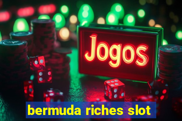 bermuda riches slot