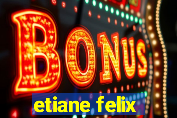 etiane felix