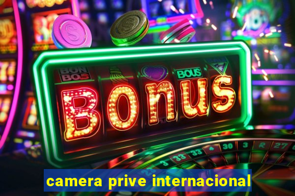 camera prive internacional