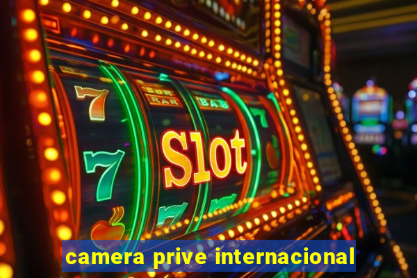 camera prive internacional