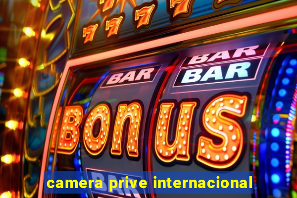 camera prive internacional