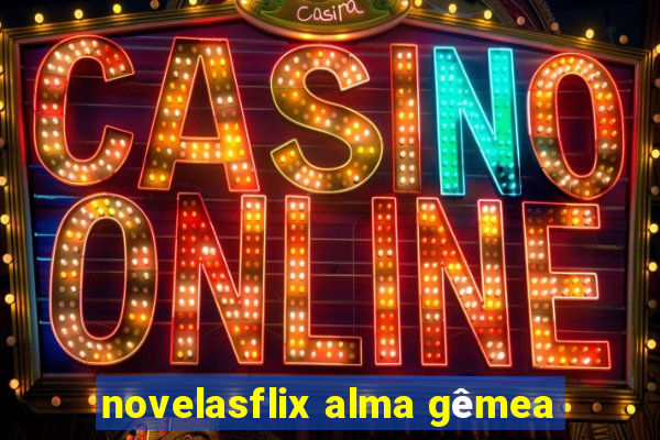 novelasflix alma gêmea