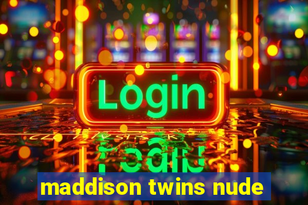 maddison twins nude