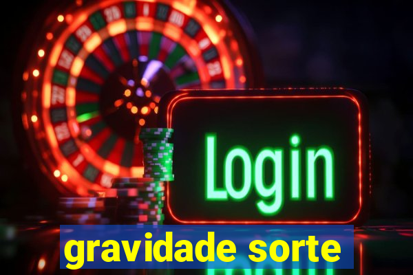 gravidade sorte