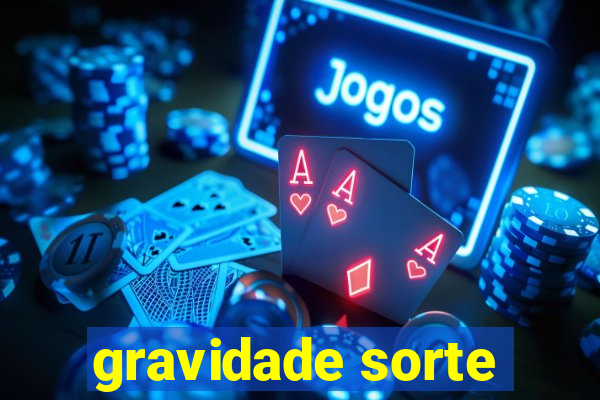 gravidade sorte