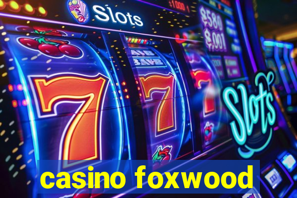 casino foxwood