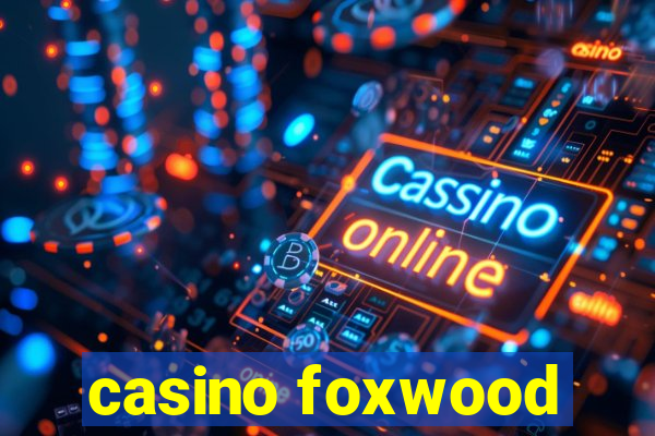 casino foxwood