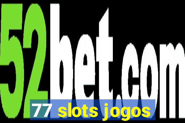 77 slots jogos