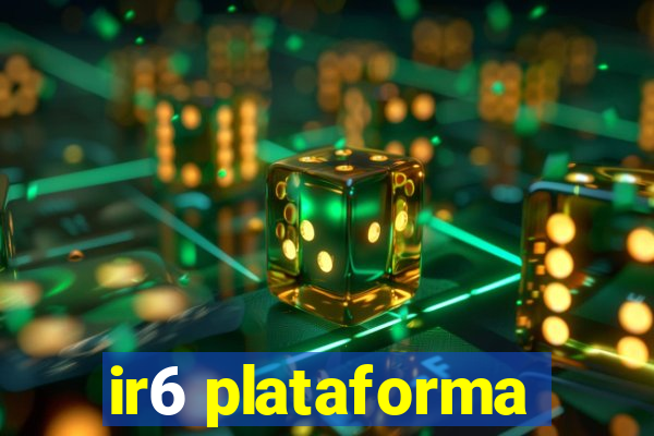 ir6 plataforma