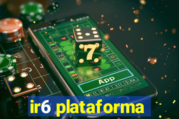 ir6 plataforma