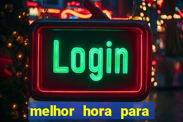 melhor hora para ganhar no fortune tiger