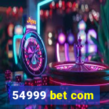 54999 bet com