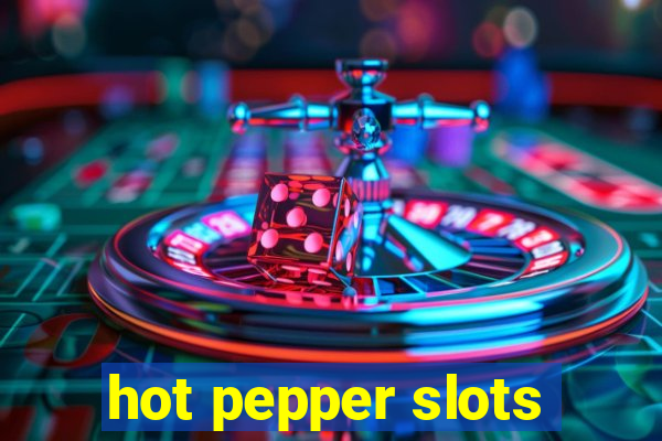 hot pepper slots