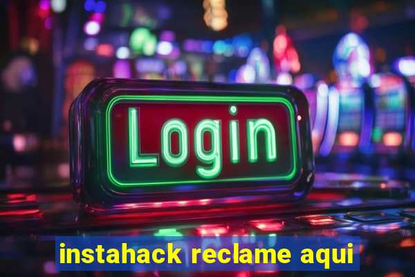 instahack reclame aqui