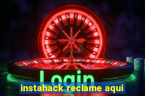 instahack reclame aqui