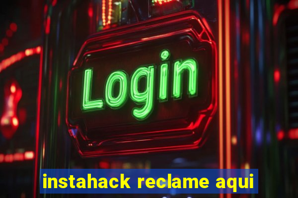 instahack reclame aqui