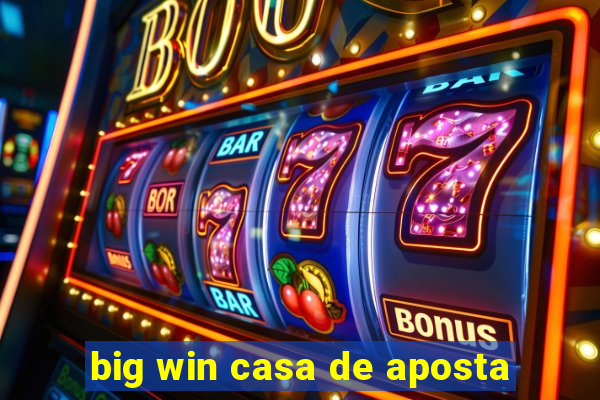 big win casa de aposta