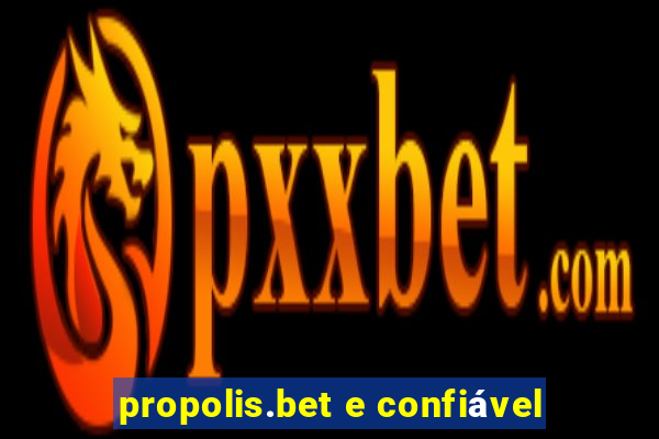 propolis.bet e confiável