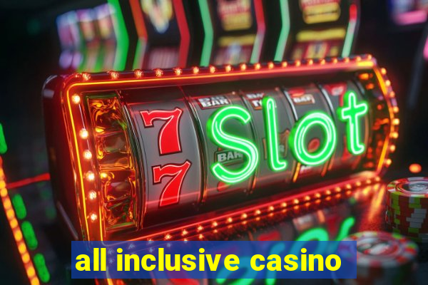 all inclusive casino