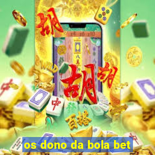 os dono da bola bet