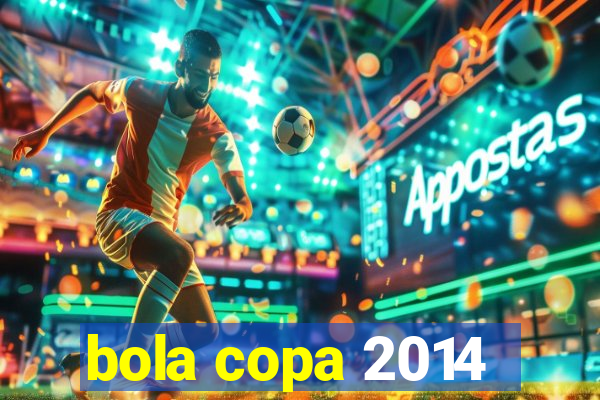 bola copa 2014