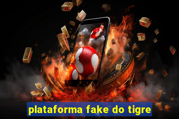 plataforma fake do tigre