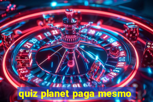 quiz planet paga mesmo