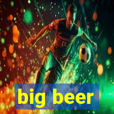 big beer