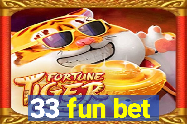 33 fun bet