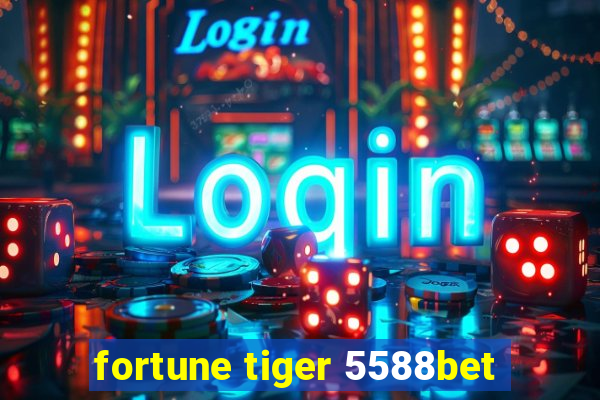 fortune tiger 5588bet