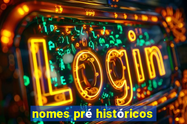 nomes pré históricos