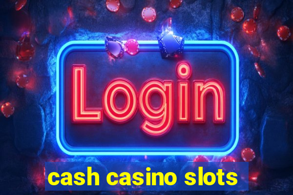 cash casino slots