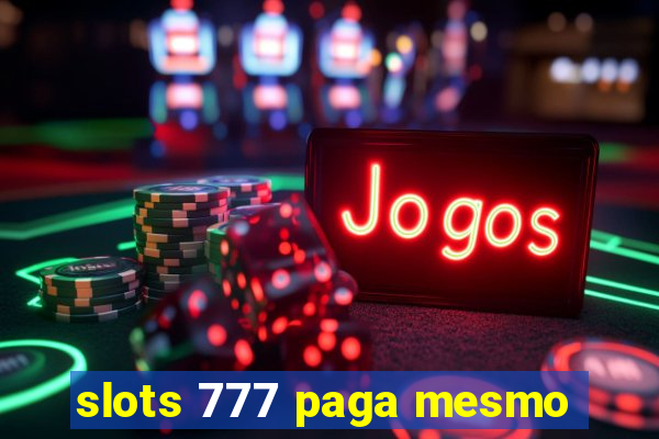 slots 777 paga mesmo