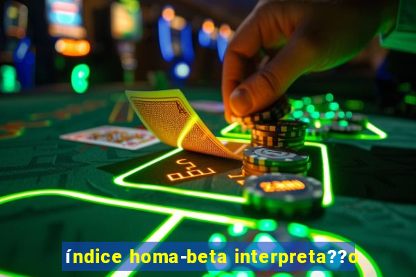 índice homa-beta interpreta??o