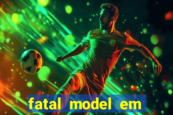 fatal model em cruz das almas