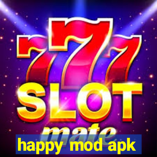 happy mod apk