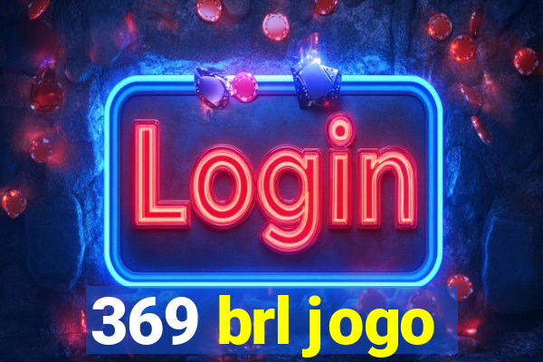 369 brl jogo