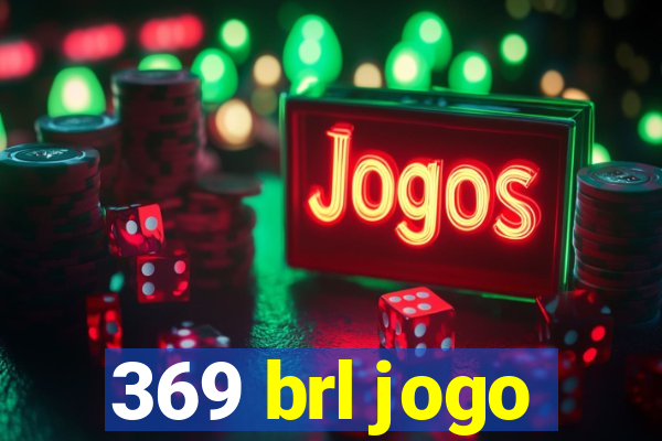 369 brl jogo