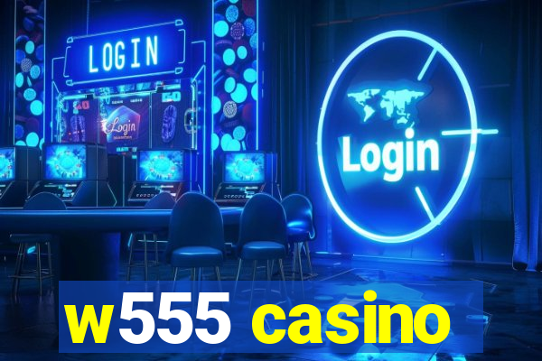 w555 casino