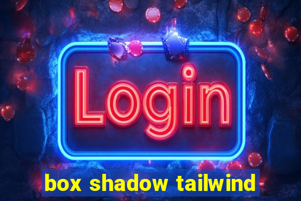 box shadow tailwind