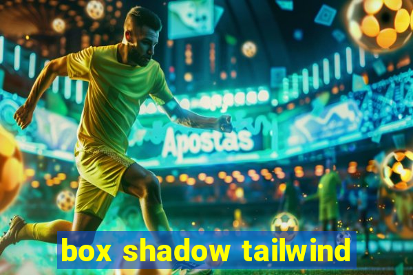 box shadow tailwind