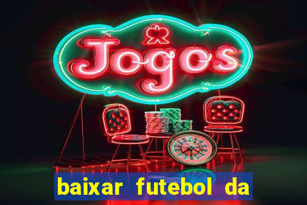 baixar futebol da hora 3.7 atualizado